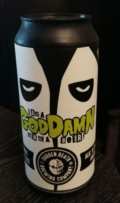 Sudden Death I am a goddamn son of a beer