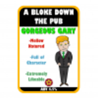 A Bloke Down the Pub Gorgeous Gary